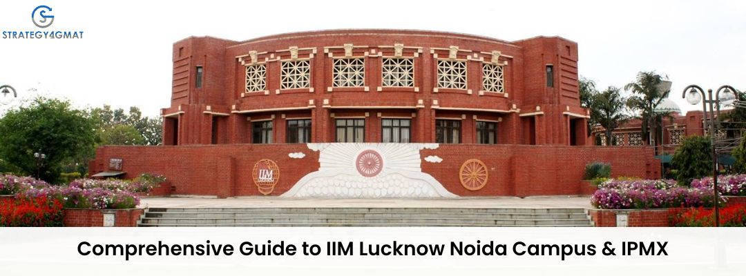 Comprehensive Guide to IIM Lucknow Noida Campus & IPMX