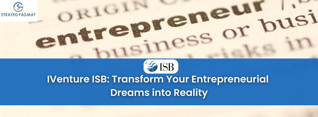 IVenture ISB: Transform Your Entrepreneurial Dreams into Reality