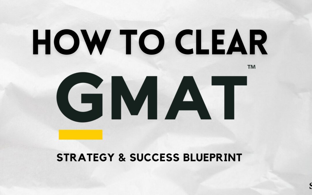 How To Clear GMAT: Strategy And Success Blueprint